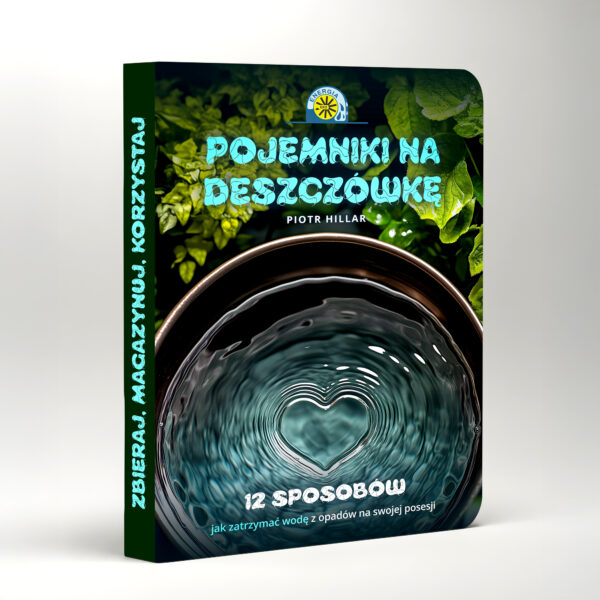 [E-book] Pojemniki na deszczówkę na deszczówkę. 12 sposobów, jak zatrzymać wodę z opadów na swojej posesji