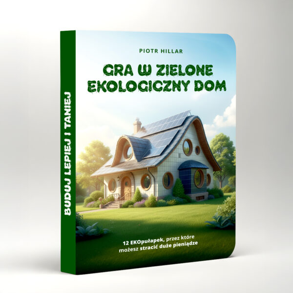 [E-book]  Gra w zielone. Ekologiczny dom. 12 ekopułapek, przez które  możesz stracić duże pieniądze