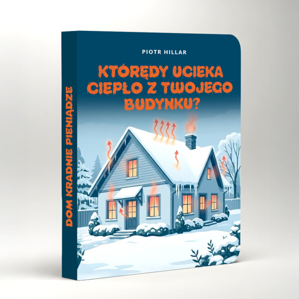 [E-book] KTÓRĘDY UCIEKA  CIEPŁO Z TWOJEGO  BUDYNKU? Dom kradnie pieniądze