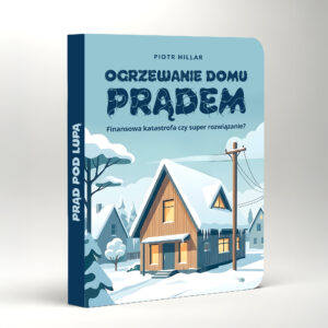 [E-book] OGRZEWANIE  DOMU PRĄDEM Finansowa katastrofa czy super rozwiązanie?